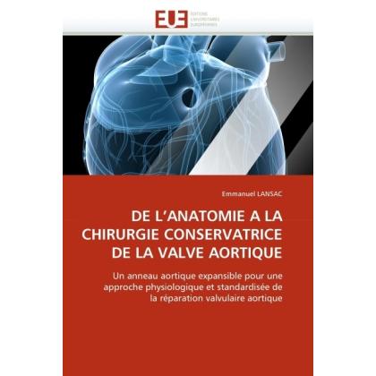 De L'Anatomie A La Chirurgie Conservatrice De La Valve Aortique, Fachbücher von Emmanuel Lansac