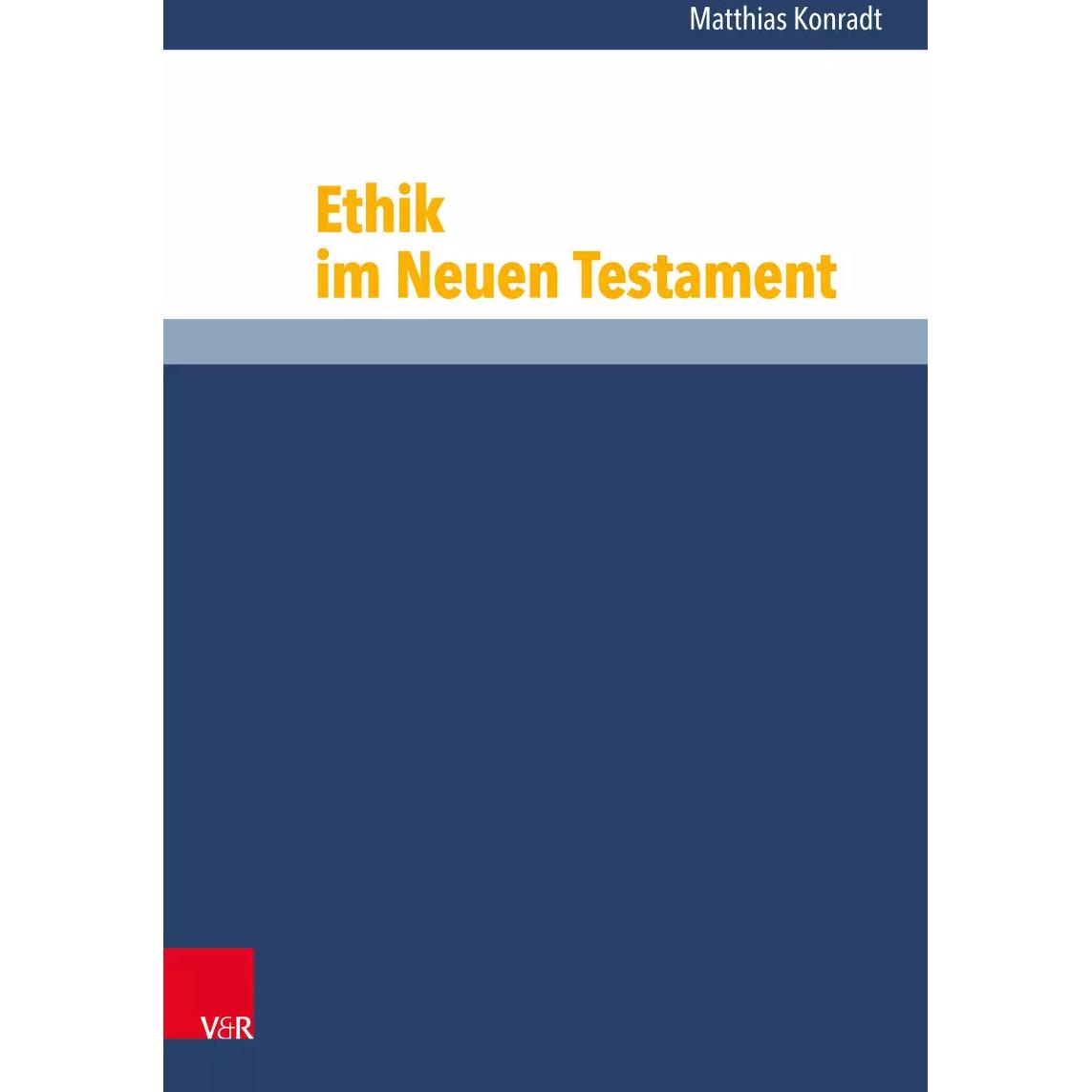 Ethik im Neuen Testament, Fachbücher von Matthias Konradt, Samuel Vollenweider, Karl-Wilhelm Niebuhr