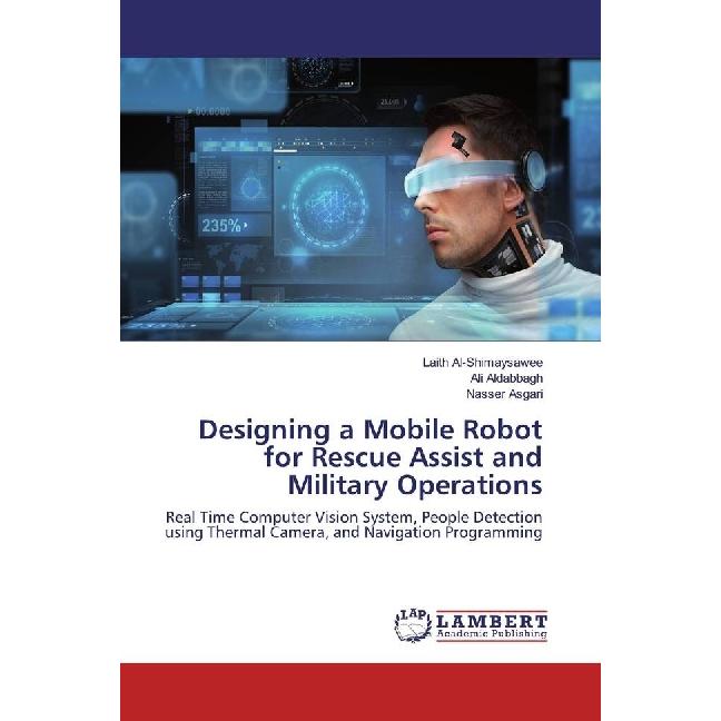 Designing a Mobile Robot for Rescue Assist and Military Operations, Fachbücher von Ali Aldabbagh, Nasser Asgari, Laith A...