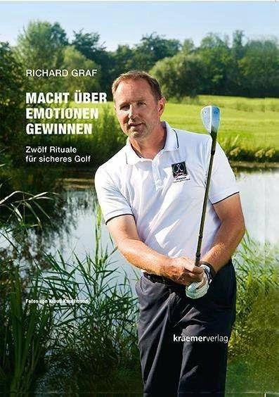Produktbild Macht über Emotionen gewinnen. Zwölf Rituale für sicheres Golf (Deutsch, Richard Graf, 2015)