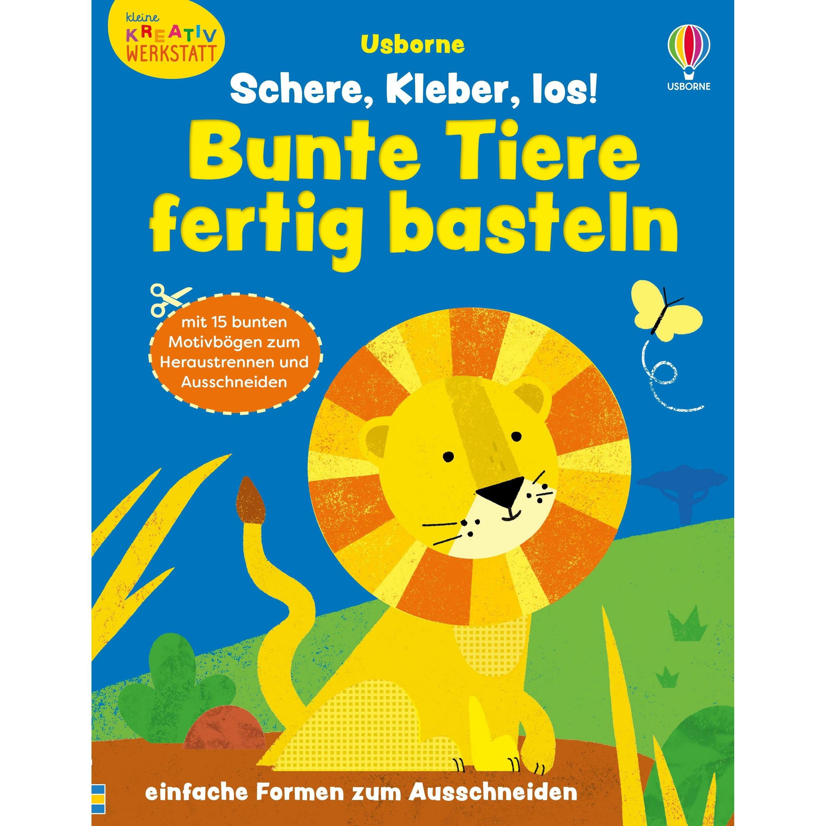 Usborne Publishing Kleine Kreativ-Werkstatt: Schere, Kleber, los! Bunte Tiere fertig basteln