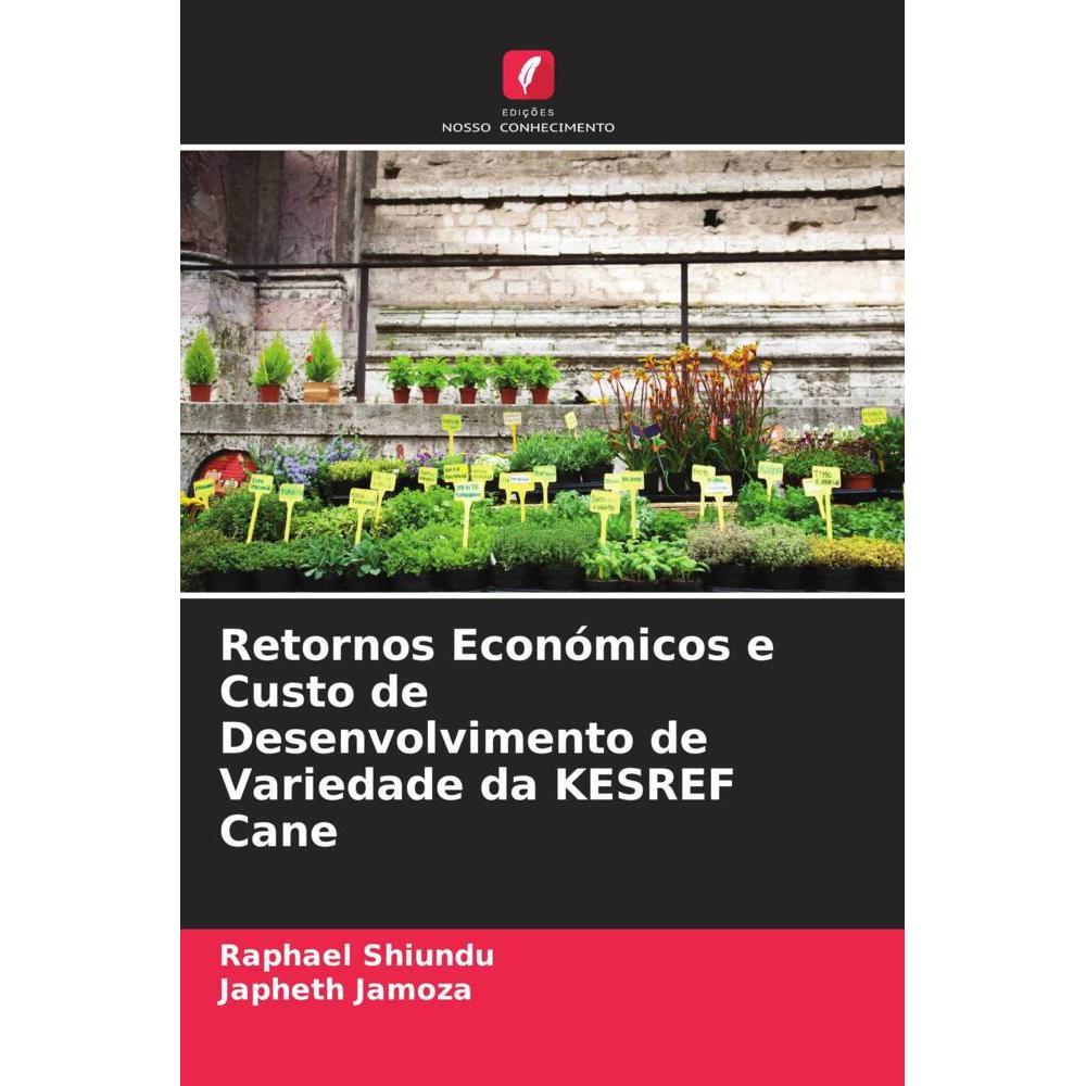 Retornos Económicos e Custo de Desenvolvimento de Variedade da KESREF Cane, Fachbücher von Japheth Jamoza, Raphael Shiun...