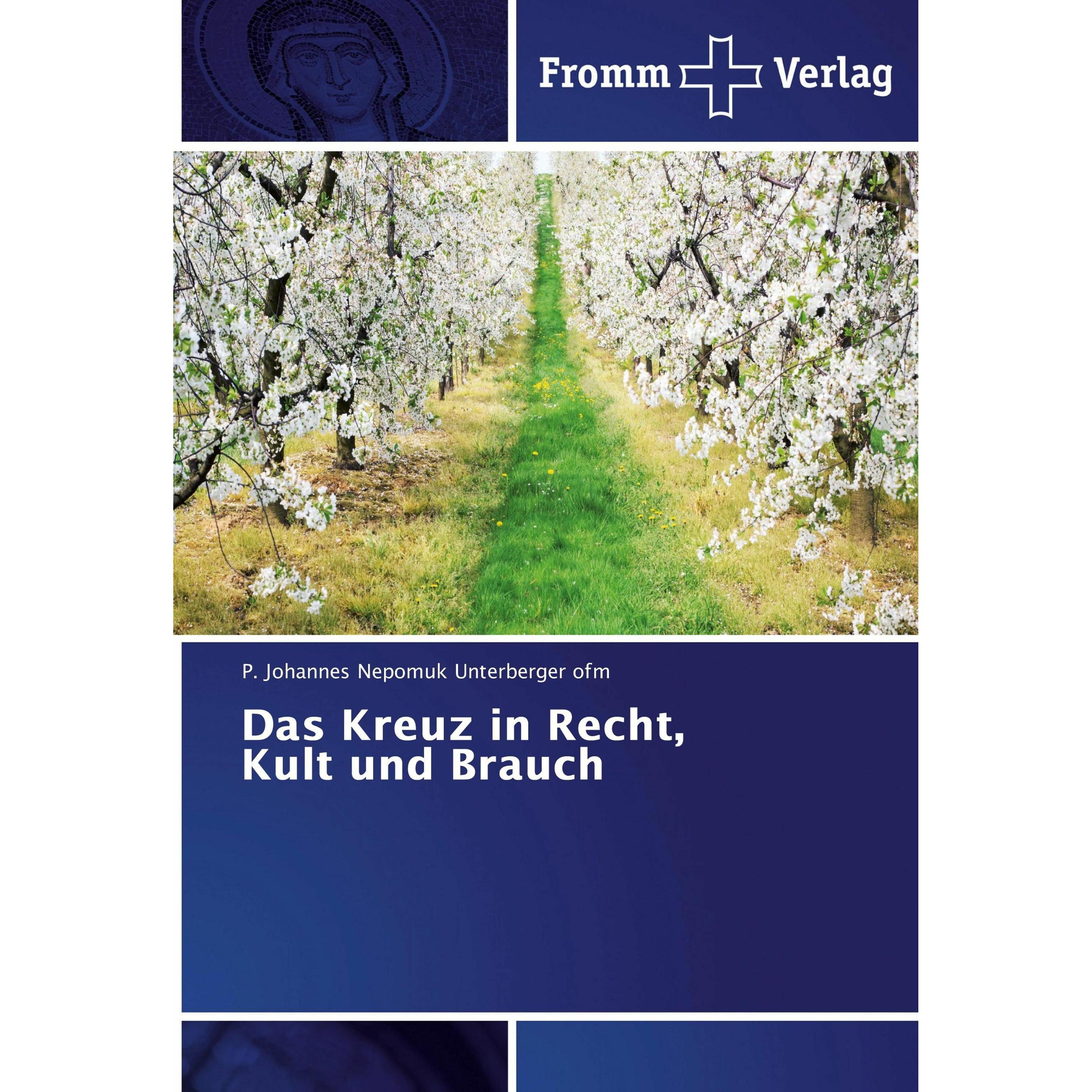 Das Kreuz in Recht, Kult und Brauch, Fachbücher von P. Johannes Nepomuk Unterberger ofm