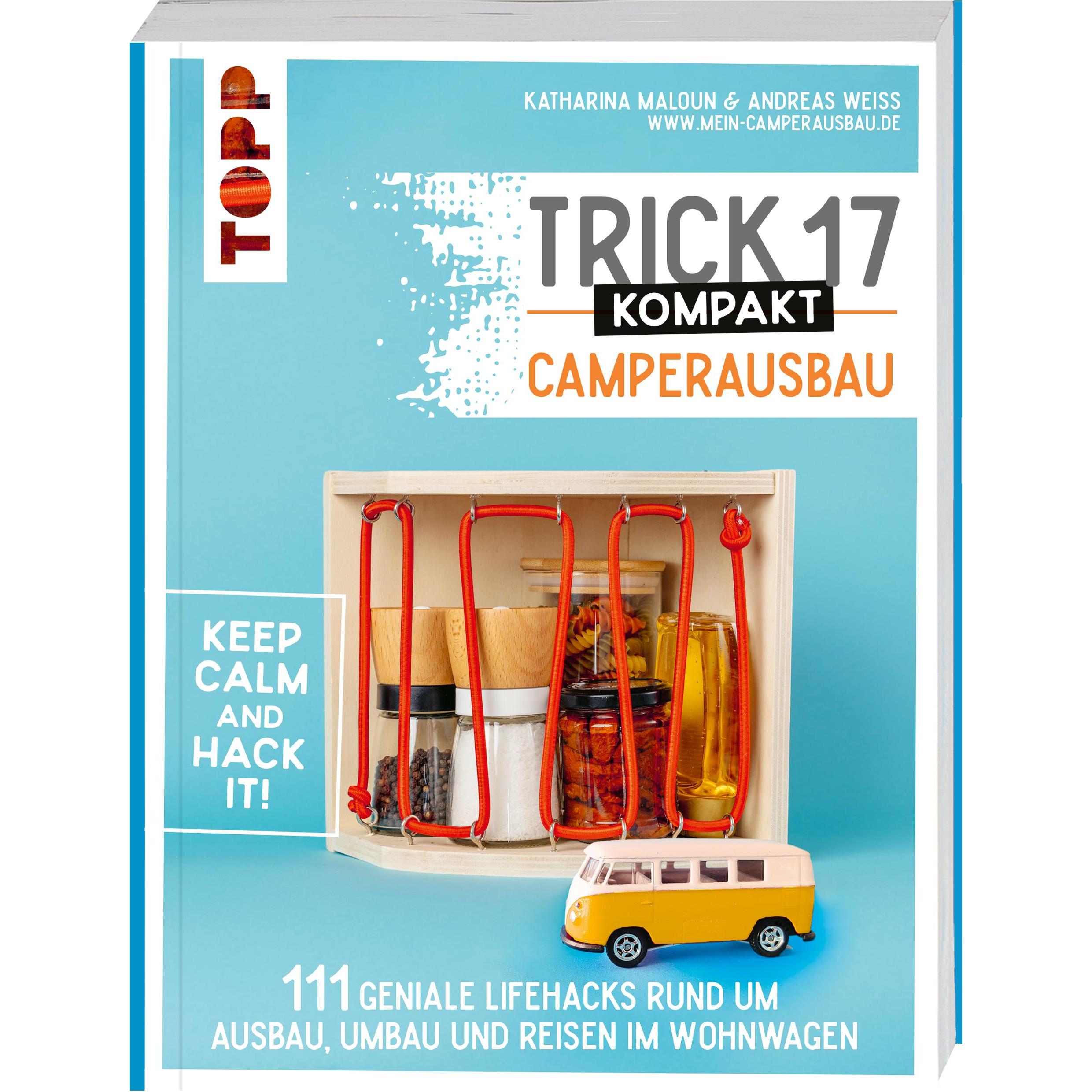 Trick 17 kompakt - Camperausbau. Von den Camping-Experten von "Made to Camp", Ratgeber von Andreas Weiss, Katharina Malo...
