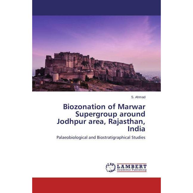 Biozonation of Marwar Supergroup around Jodhpur area, Rajasthan, India, Fachbücher von S. Ahmad