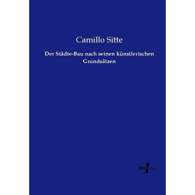 Der Städte-Bau nach seinen künstlerischen Grundsätzen, Fachbücher von Camillo Sitte