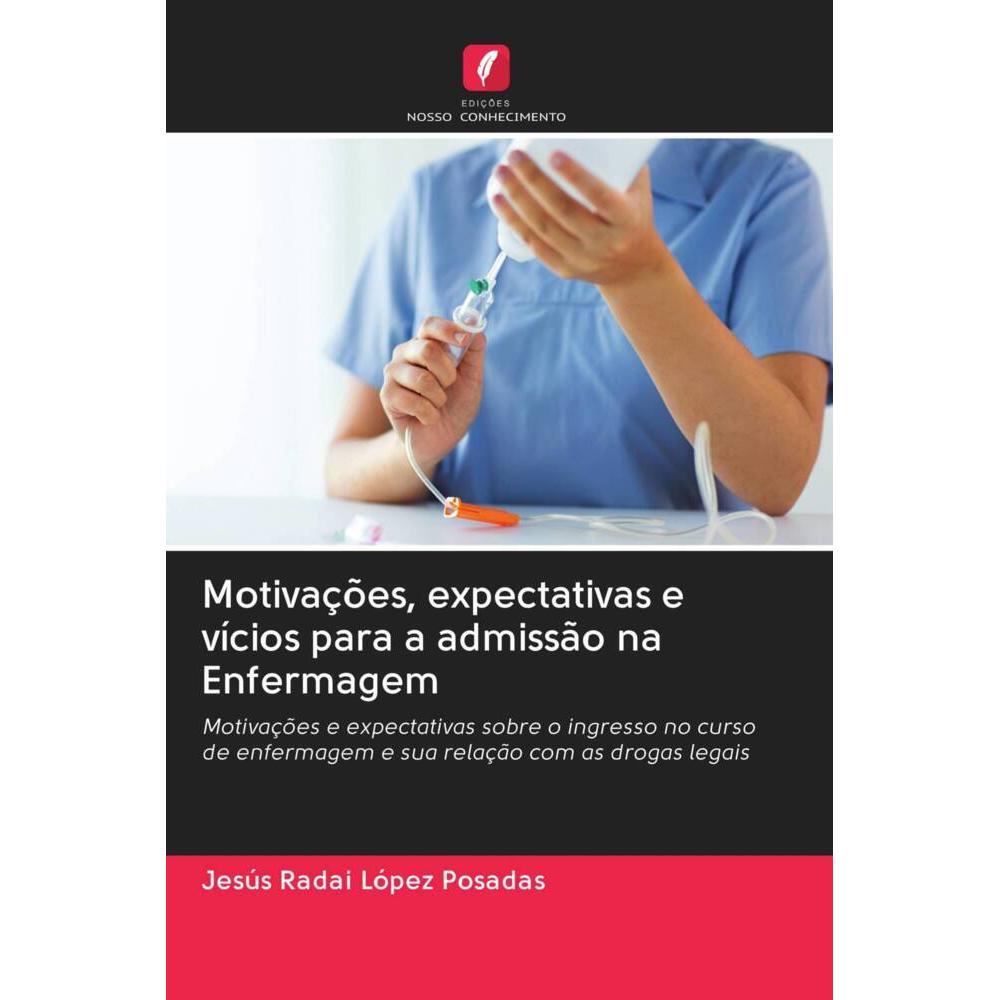 Motivações, expectativas e vícios para a admissão na Enfermagem, Fachbücher von Jesús Radai López Posadas