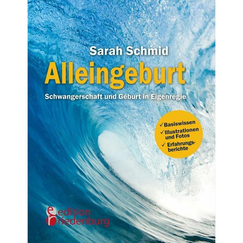 Alleingeburt - Schwangerschaft und Geburt in Eigenregie, Ratgeber von Sarah Schmid