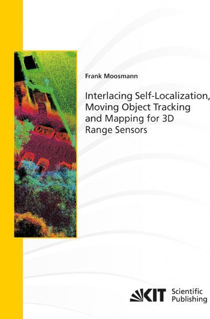 Produktbild Interlacing Self-Localization, Moving Object Tracking and Mapping for 3D Range Sensors (Englisch, Frank Moosmann, 2013)