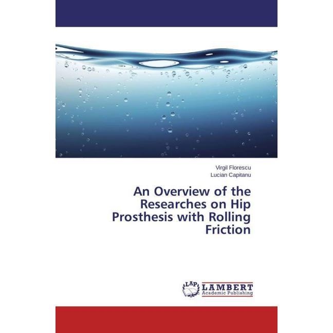 An Overview of the Researches on Hip Prosthesis with Rolling Friction, Fachbücher