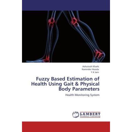 Fuzzy Based Estimation of Health Using Gait & Physical Body Parameters, Ratgeber von Ashutosh Kharb, Y. K. Jain, Narende...