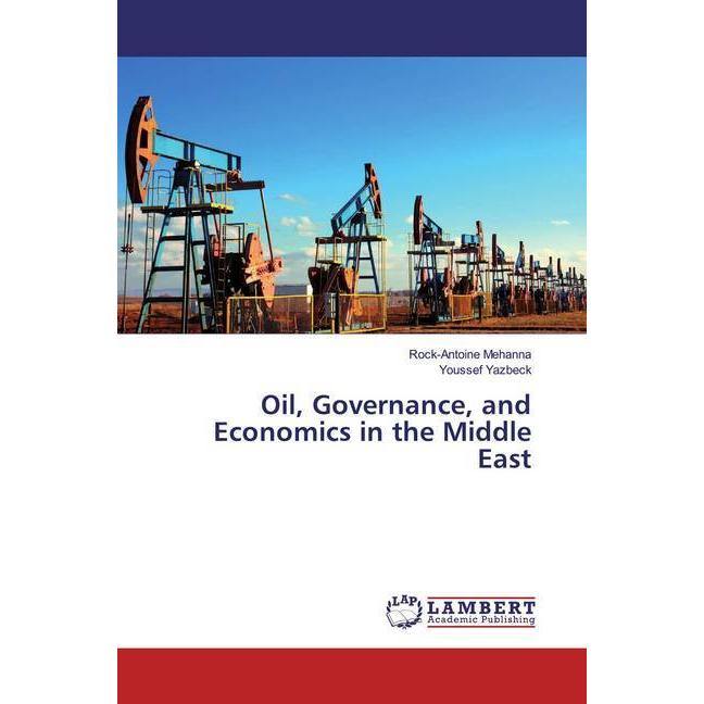Oil, Governance, and Economics in the Middle East, Fachbücher von Rock-Antoine Mehanna, Youssef Yazbeck