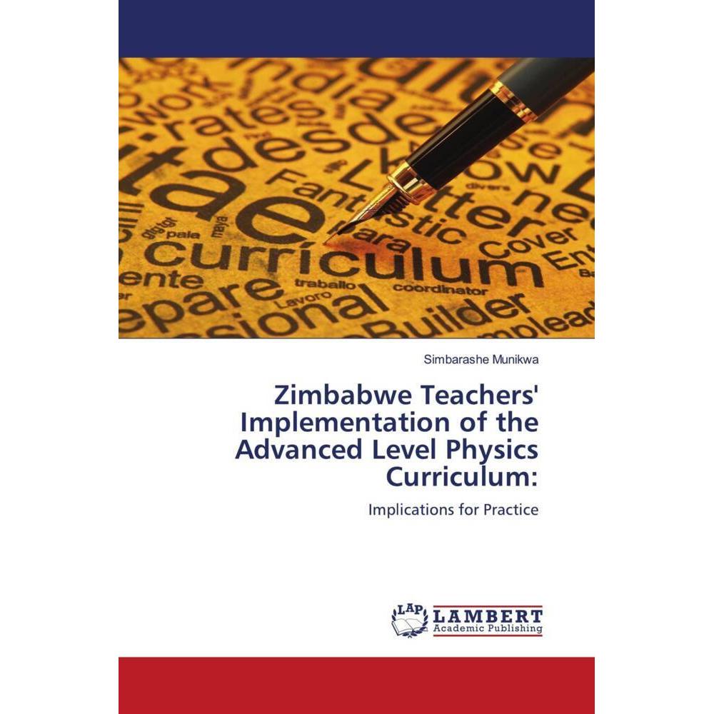 Zimbabwe Teachers' Implementation of the Advanced Level Physics Curriculum:, Fachbücher von Simbarashe Munikwa