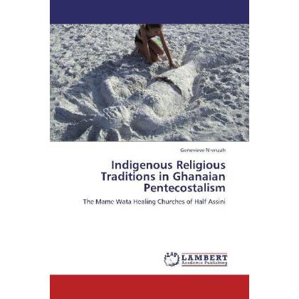Indigenous Religious Traditions in Ghanaian Pentecostalism, Sachbücher von Genevieve Nrenzah
