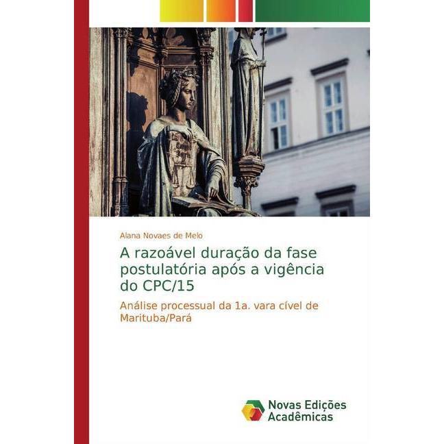 A razoável duração da fase postulatória após a vigência do CPC/15, Fachbücher von Alana Novaes de Melo
