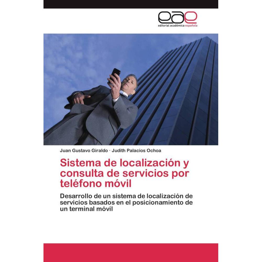 Thumbnail - Sistema de localización y consulta de servicios por teléfono móvil, Fachbücher von Judith Palacios Ochoa, Juan Gustavo G...