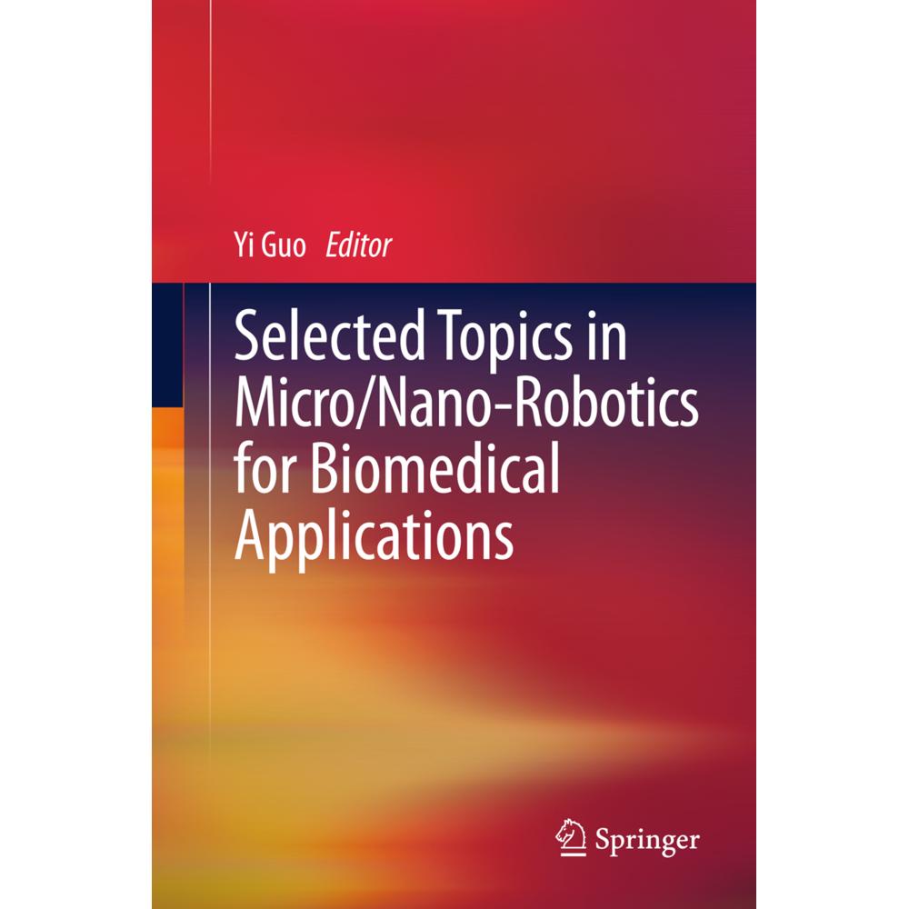 Selected Topics in Micro/Nano-robotics for Biomedical Applications, Fachbücher von Yi Guo