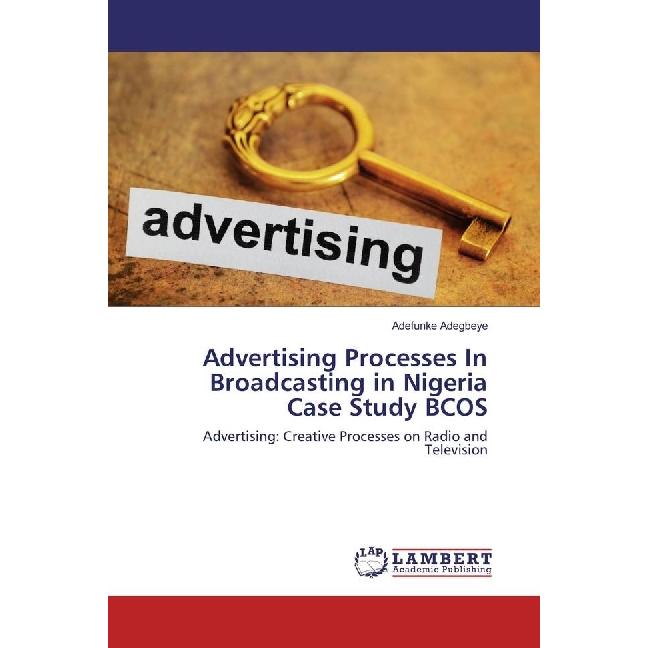 Advertising Processes In Broadcasting in Nigeria Case Study BCOS, Fachbücher von Adefunke Adegbeye