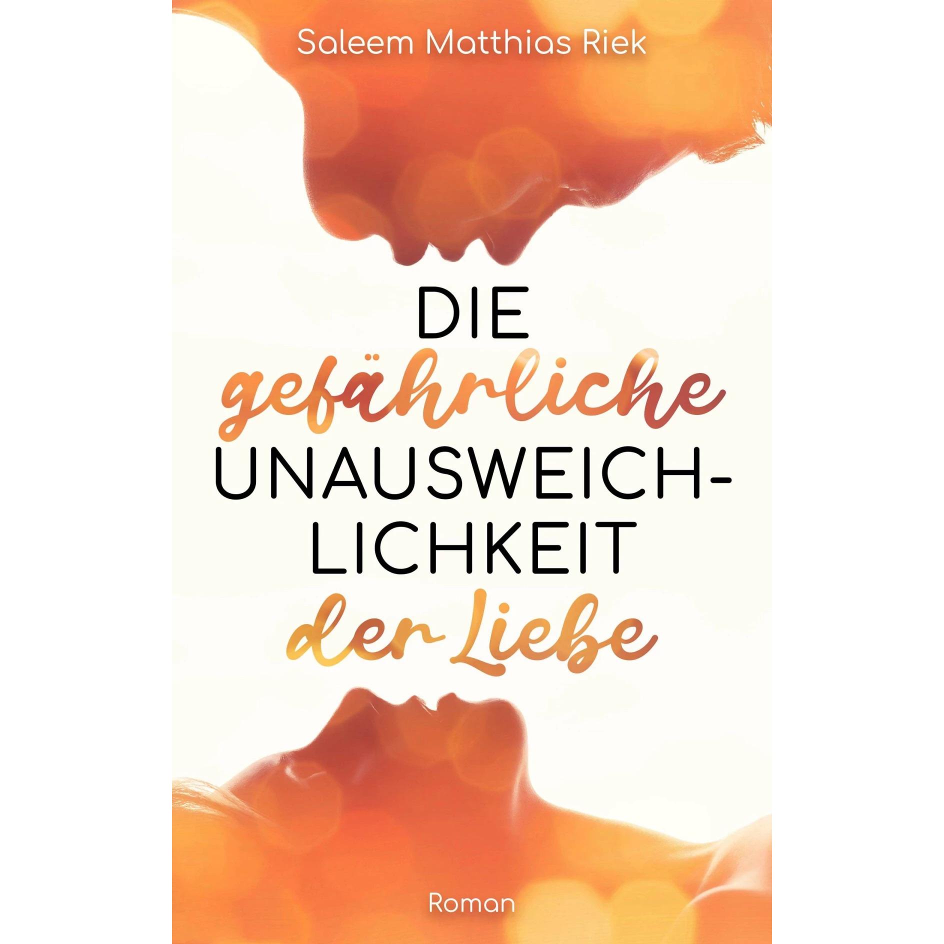 Die gefährliche Unausweichlichkeit der Liebe, Belletristik von Saleem Matthias Riek