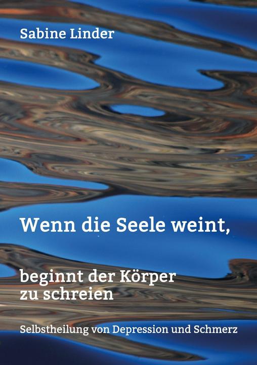 Produktbild Wenn die Seele weint, beginnt der Körper zu schreien (Deutsch, Sabine Linder, 2016)