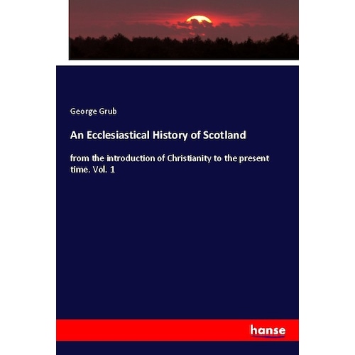 An Ecclesiastical History of Scotland, Fachbücher von George Grub