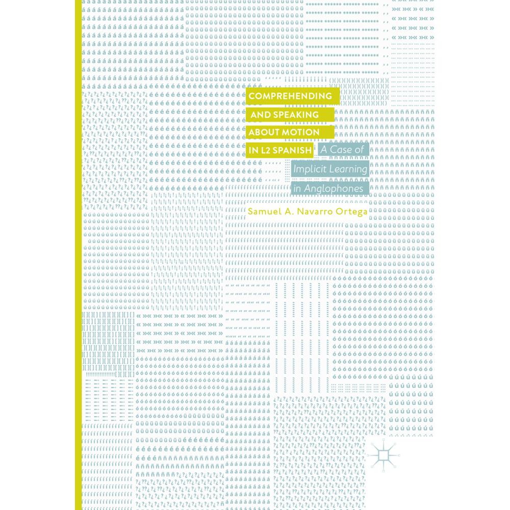Comprehending and Speaking about Motion in L2 Spanish, Fachbücher von Samuel A. Navarro Ortega