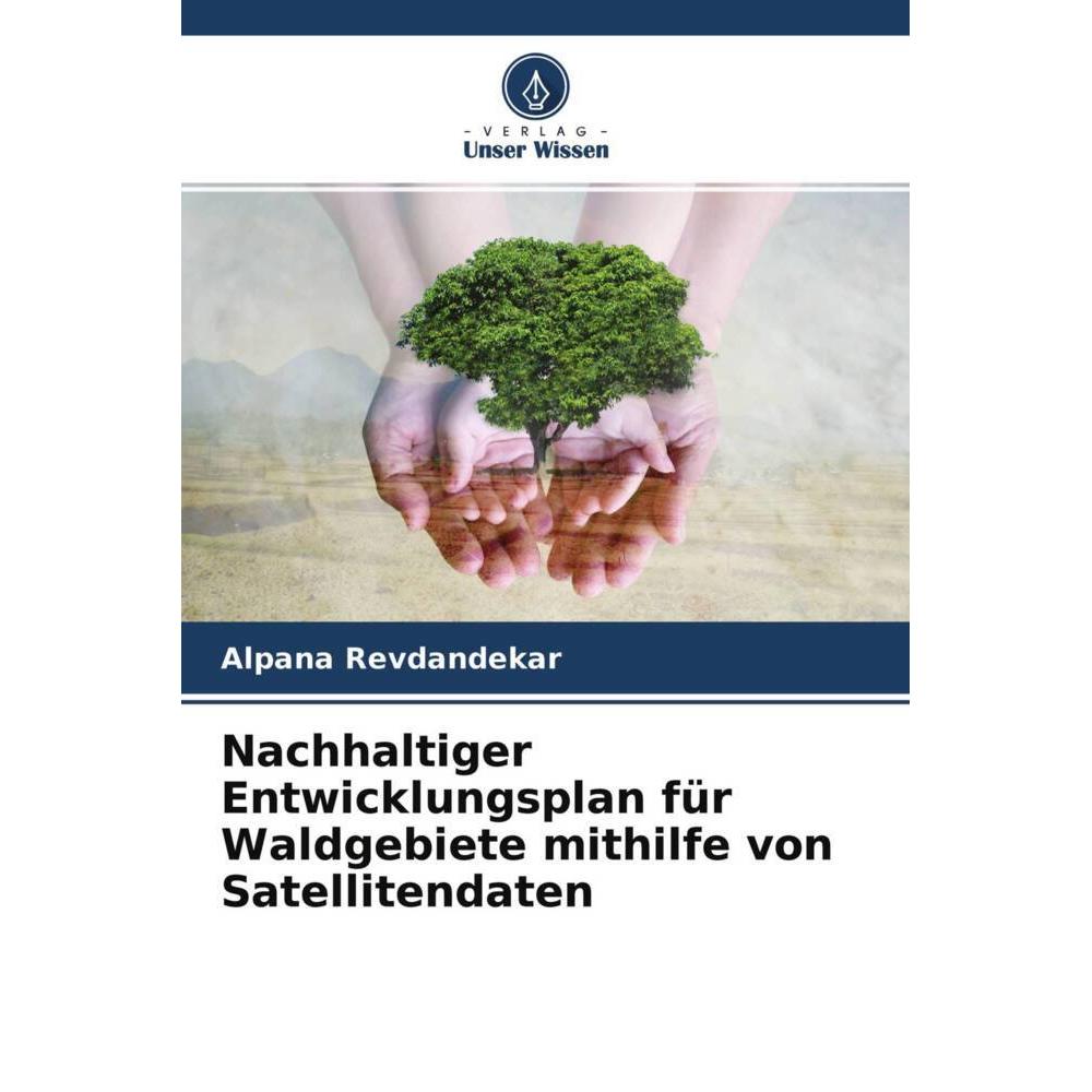 Nachhaltiger Entwicklungsplan für Waldgebiete mithilfe von Satellitendaten, Fachbücher von Alpana Revdandekar