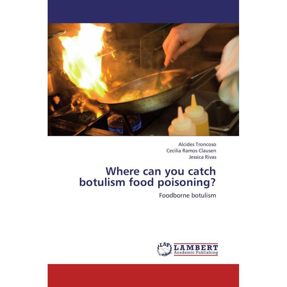 Where can you catch botulism food poisoning?, Fachbücher von Alcides Troncoso, Cecilia Ramos Clausen, Jessica Rivas