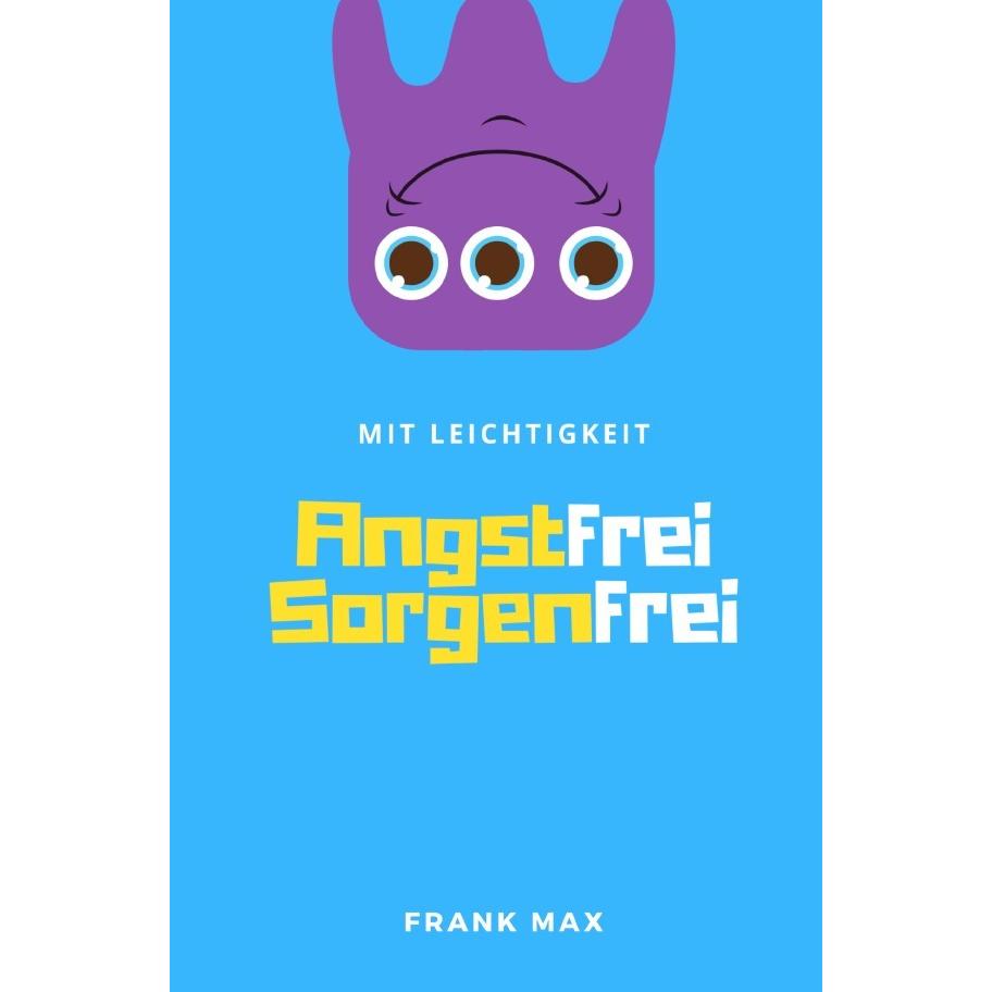 Mit Leichtigkeit - Angstfrei Sorgenfrei, Sachbücher von Frank Max