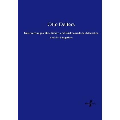 Untersuchungen über Gehirn und Rückenmark des Menschen und der Säugetiere, Fachbücher von Otto Deiters