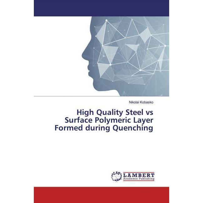 High Quality Steel vs Surface Polymeric Layer Formed during Quenching, Fachbücher von Nikolai Kobasko