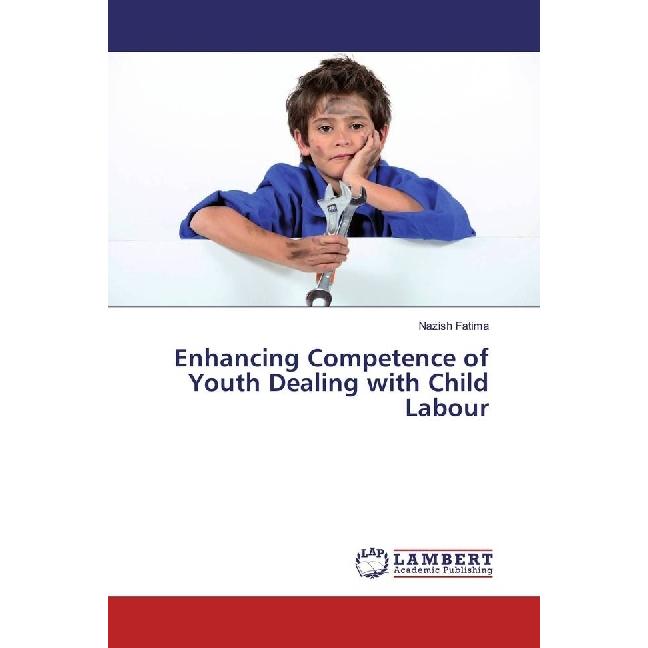 Enhancing Competence of Youth Dealing with Child Labour, Fachbücher von Nazish Fatima
