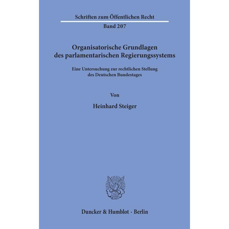 Organisatorische Grundlagen des parlamentarischen Regierungssystems., Fachbücher von Heinhard Steiger