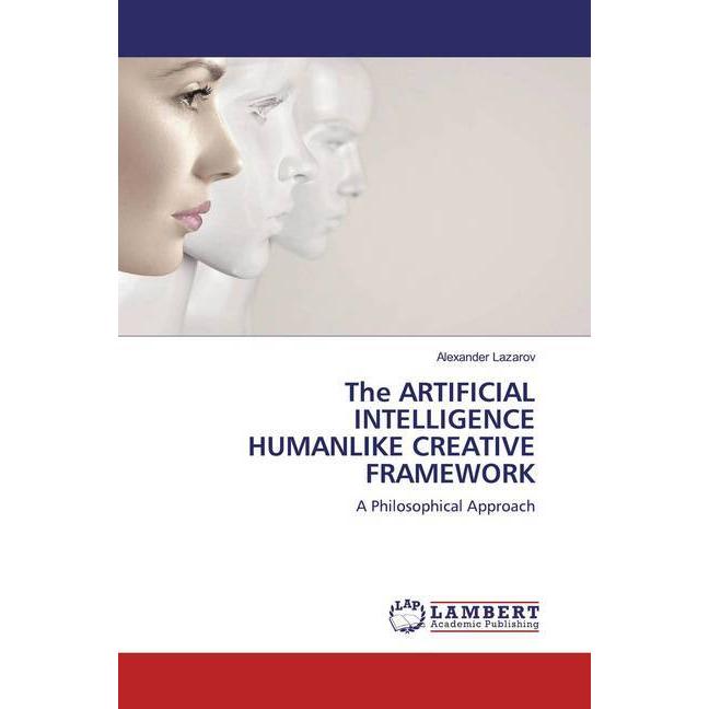 The Artificial Intelligence Humanlike Creative Framework, Sachbücher von Alexander Lazarov