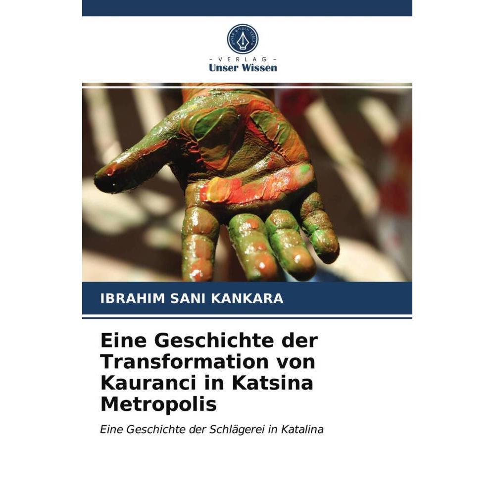 Eine Geschichte der Transformation von Kauranci in Katsina Metropolis, Fachbücher von Ibrahim Sani Kankara
