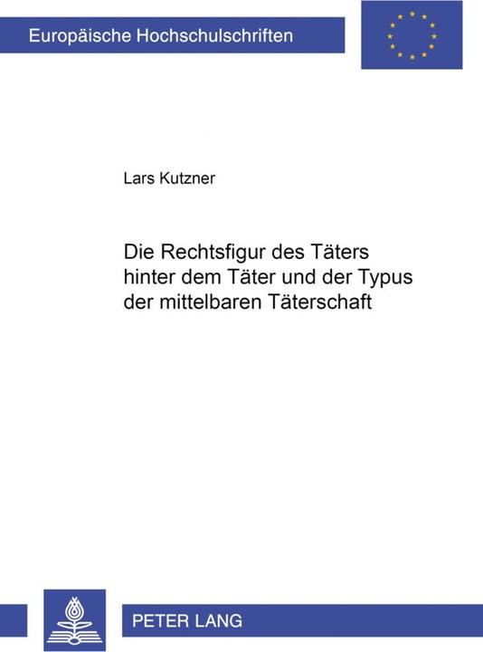 Energie-Label Die Rechtsfigur des Täters hinter dem Täter und der Typus der mittelbaren Täterschaft (Deutsch, Lars Kutzner, 2004)