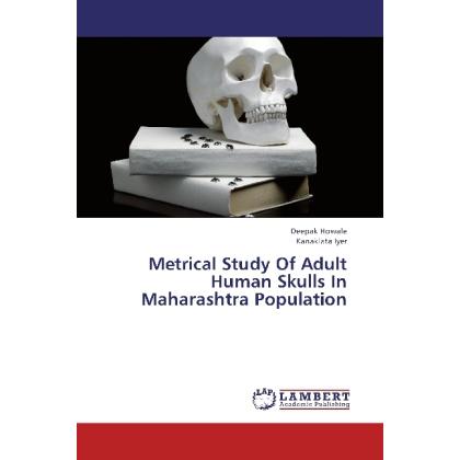 Metrical Study Of Adult Human Skulls In Maharashtra Population, Fachbücher