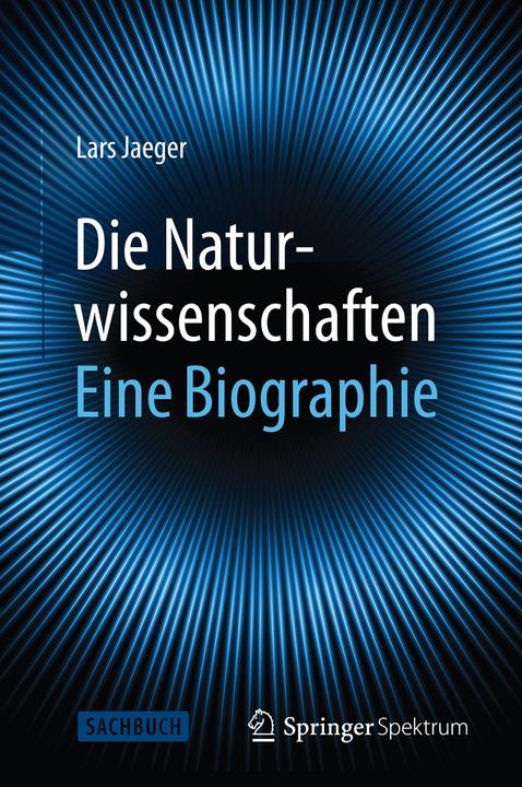Produktbild Die Naturwissenschaften: Eine Biographie (Deutsch, Lars Jaeger, 2014)