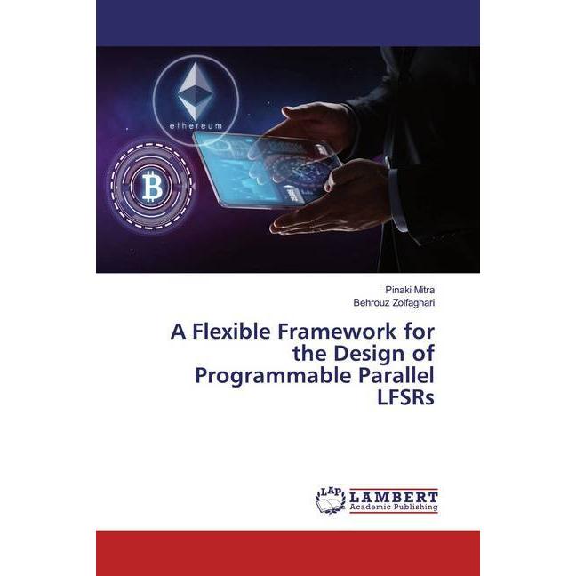 A Flexible Framework for the Design of Programmable Parallel LFSRs, Fachbücher von Pinaki Mitra, Behrouz Zolfaghari