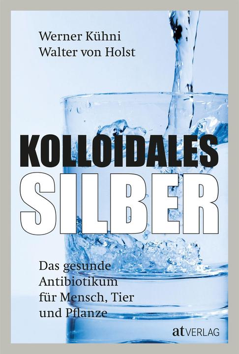 Produktbild Kolloidales Silber (Deutsch, Walter von Holst, Werner Kühni, 2019)