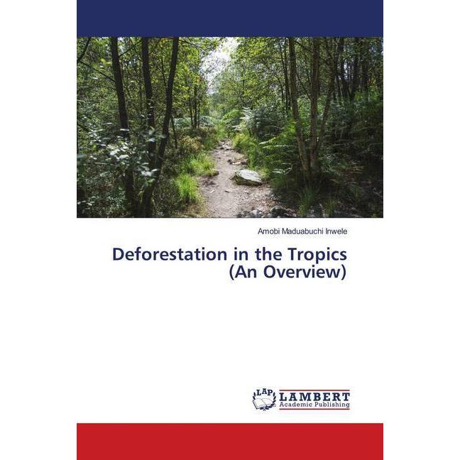 Deforestation in the Tropics (An Overview), Fachbücher von Amobi Maduabuchi Inwele