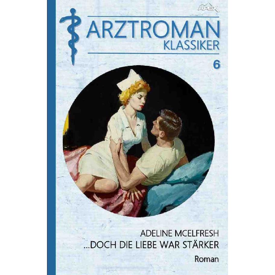 Thumbnail - Arztroman-Klassiker, Band 6: Doch Die Liebe War Stärker, Belletristik von Adeline McElfresh