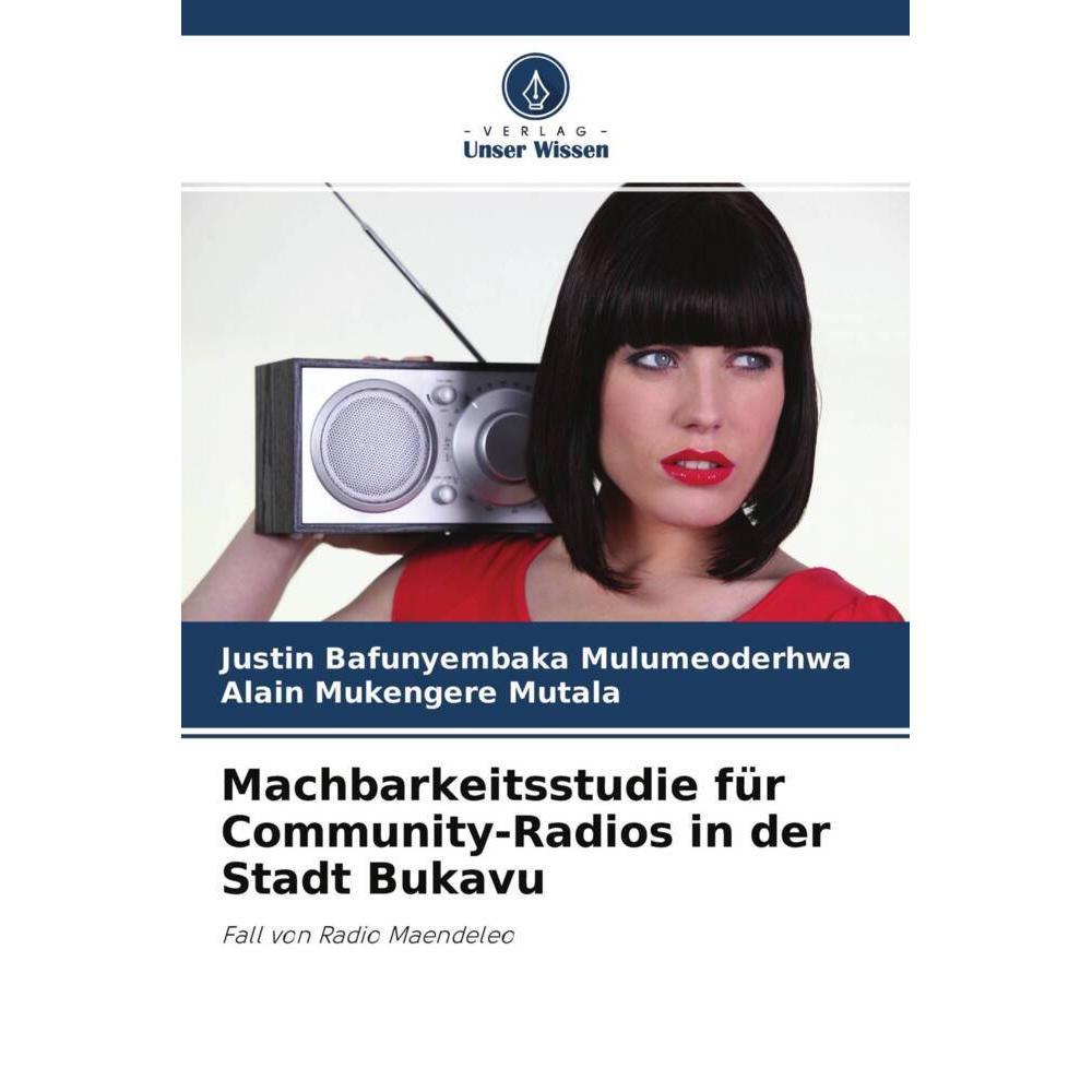 Machbarkeitsstudie für Community-Radios in der Stadt Bukavu, Fachbücher von Justin Bafunyembaka Mulumeoderhwa, Alain Muk...