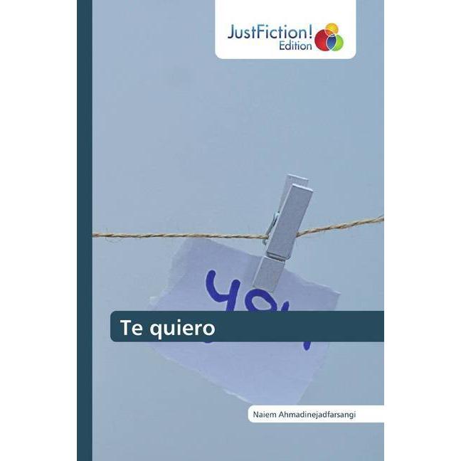 Te quiero, Belletristik von Naiem Ahmadinejadfarsangi