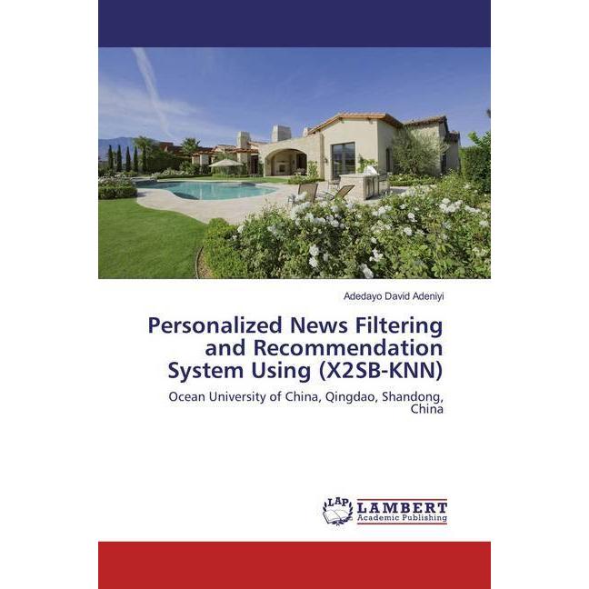 Personalized News Filtering and Recommendation System Using (X2SB-KNN), Fachbücher von Adedayo David Adeniyi