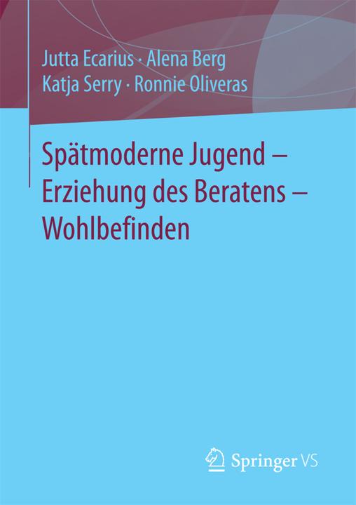 Produktbild Spätmoderne Jugend - Erziehung des Beratens - Wohlbefinden (Deutsch, Alena Berg, Jutta Ecarius, Katja Serry, Ronnie Oliveras, 2017)