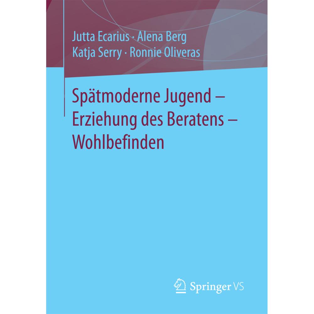 Spätmoderne Jugend - Erziehung des Beratens - Wohlbefinden, Fachbücher von Ronnie Oliveras, Jutta Ecarius, Alena Berg, K...