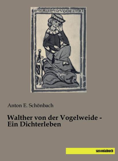 Produktbild Walther von der Vogelweide - Ein Dichterleben (Deutsch, Anton E. Schönbach, 2015)