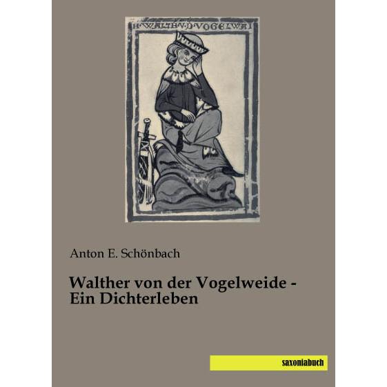Walther von der Vogelweide - Ein Dichterleben, Sachbücher von Anton E. Schönbach