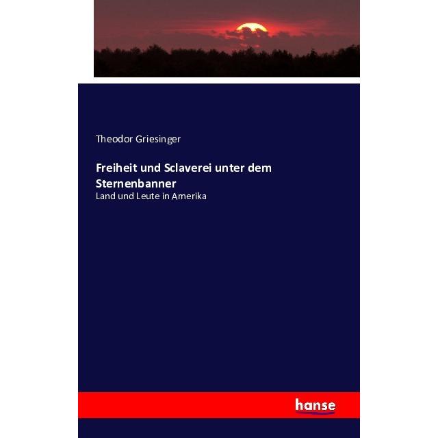 Freiheit und Sclaverei unter dem Sternenbanner, Fachbücher von Theodor Griesinger
